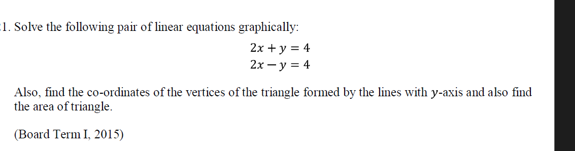 1. Solve the following pair of linear equations graphically:
2x+y=42x−