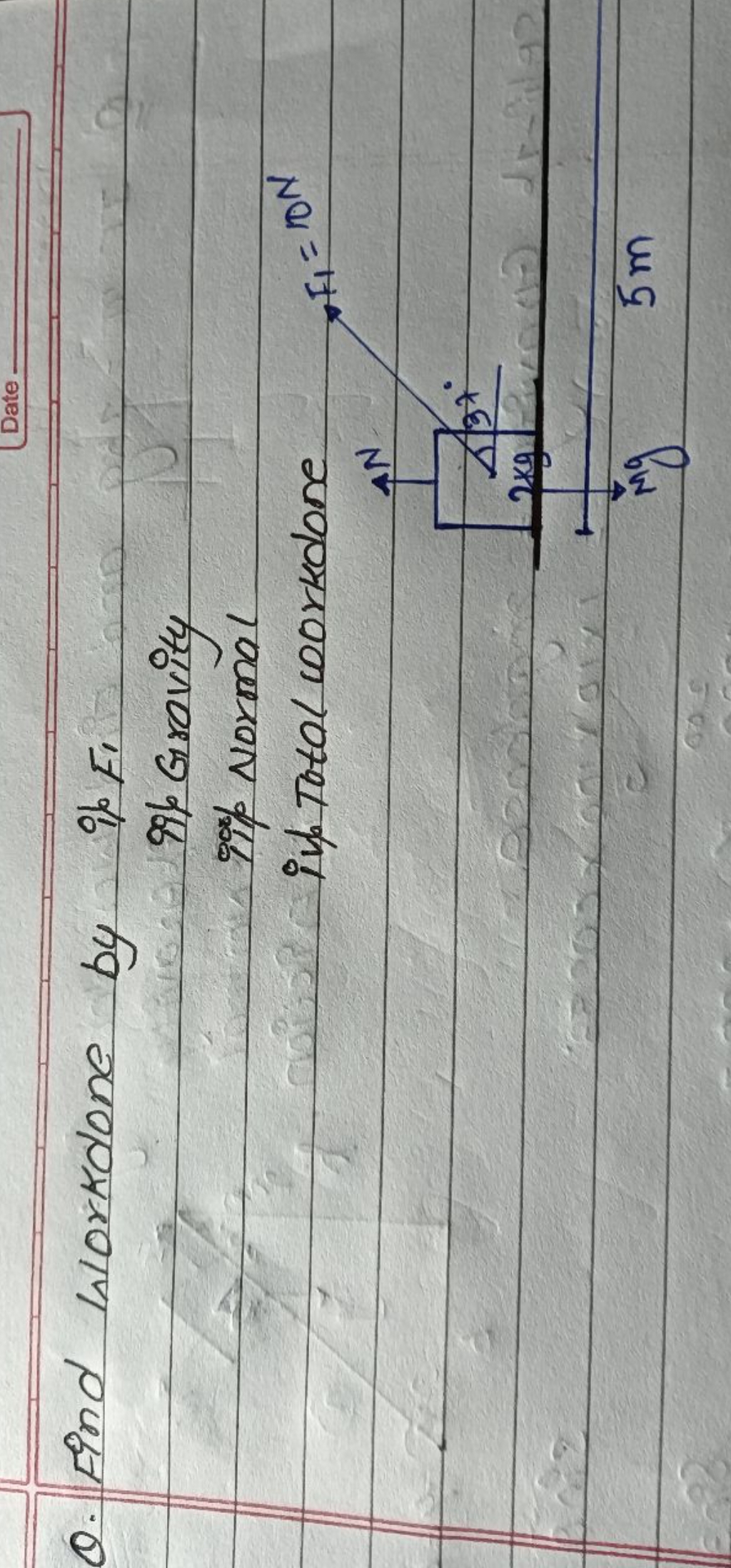 (Date -
Q. Find hlorkdone by if F1​
996 Gravity
lap Normal
if Total co