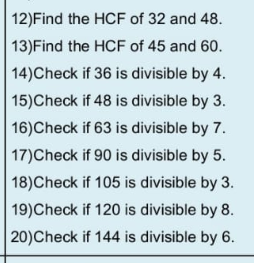 12)Find the HCF of 32 and 48.
13)Find the HCF of 45 and 60 .
14)Check 