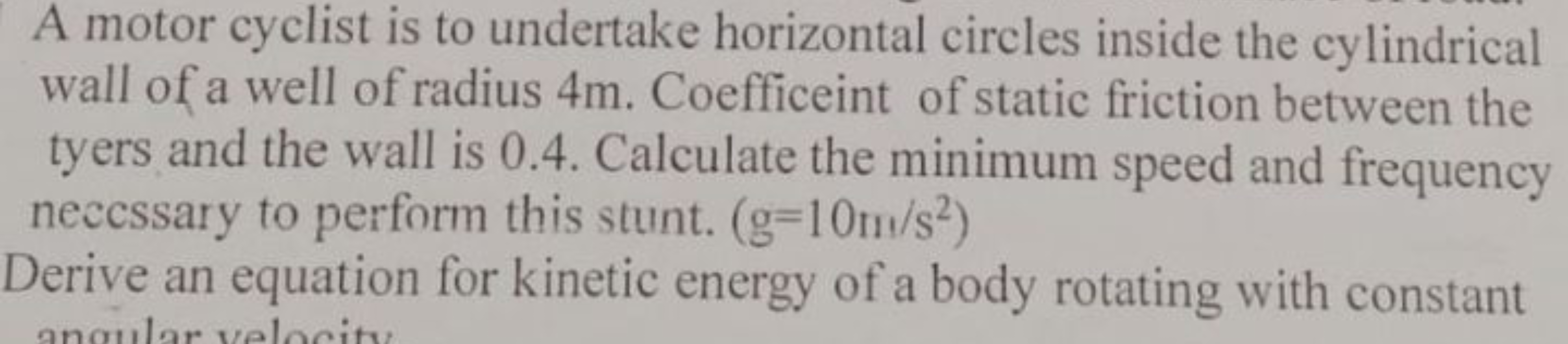 A motor cyclist is to undertake horizontal circles inside the cylindri