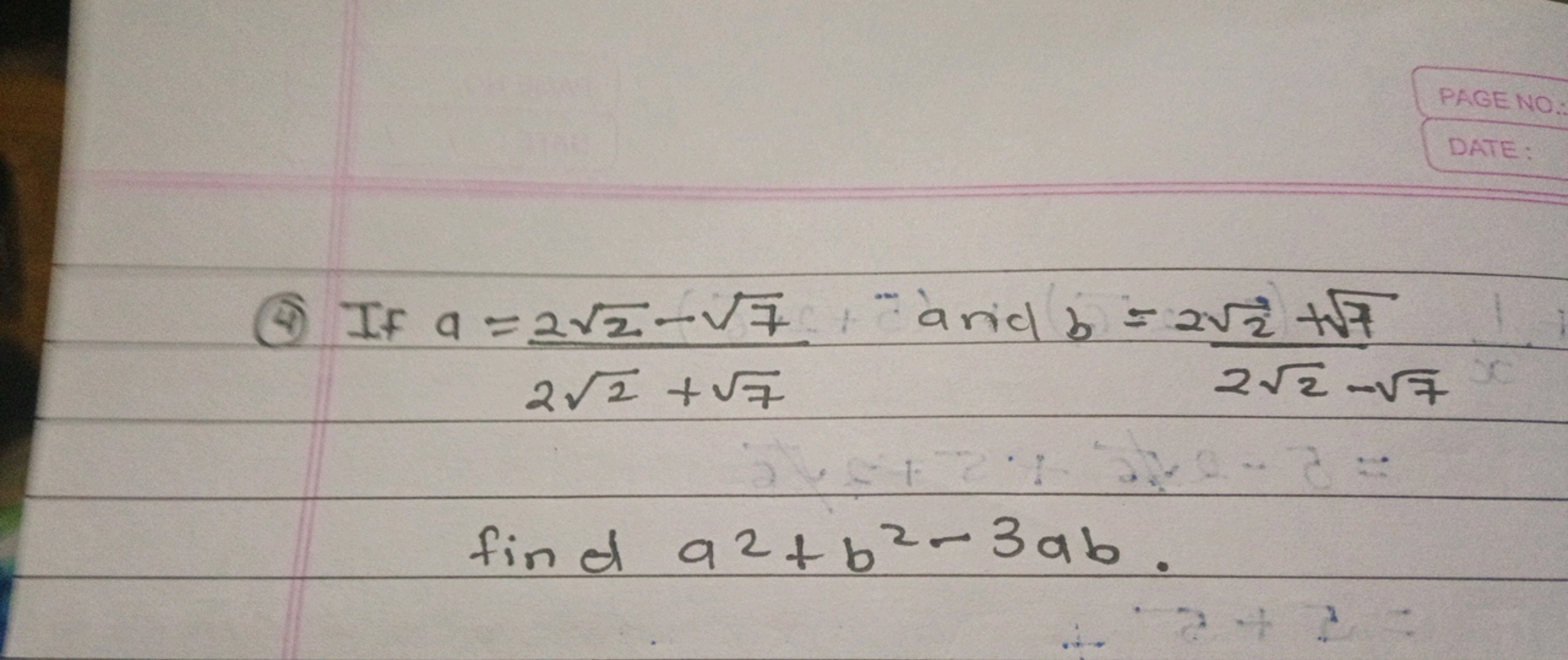 (4) If a=22​+7​22​−7​​ arid b=22​−7​22​+7​​ find a2+b2−3ab.