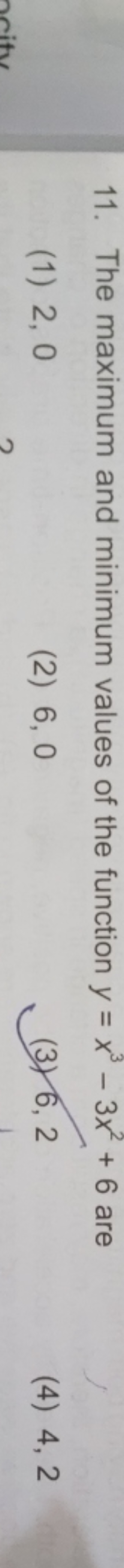11. The maximum and minimum values of the function y=x3−3x2+6 are
(1) 