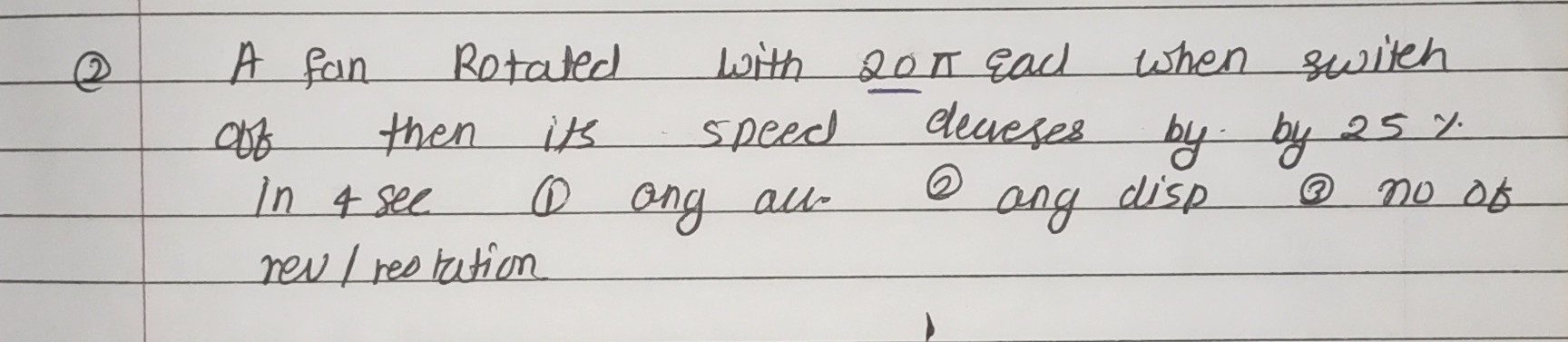 (2) A fan Rotated with 20πead when swith of then its speed decueses by