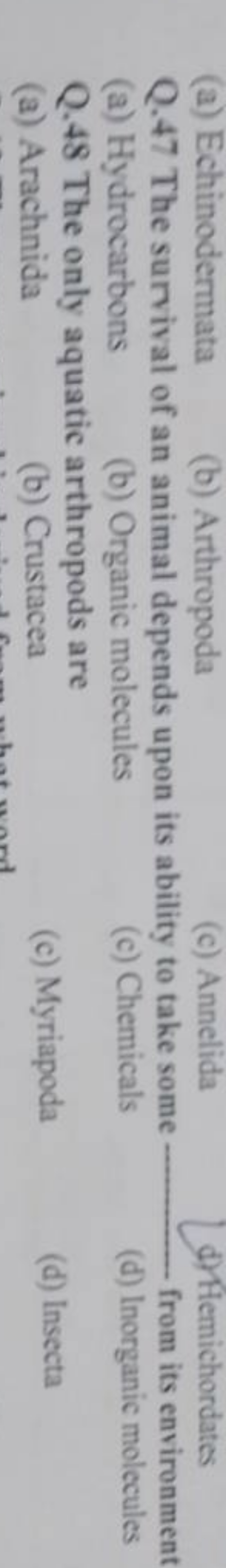 (a) Echinodermata
(b) Arthropoda
(c) Annelida
d) Aemichordates
Q. 47 T