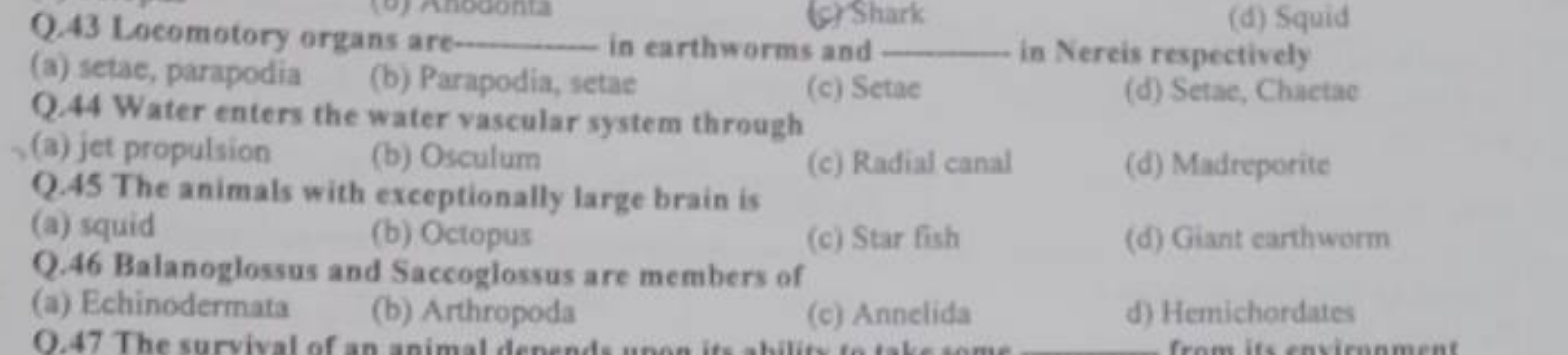 Q. 43 Locomotory organs are
(c) Shark  in earthworms and 
(a) setac, p