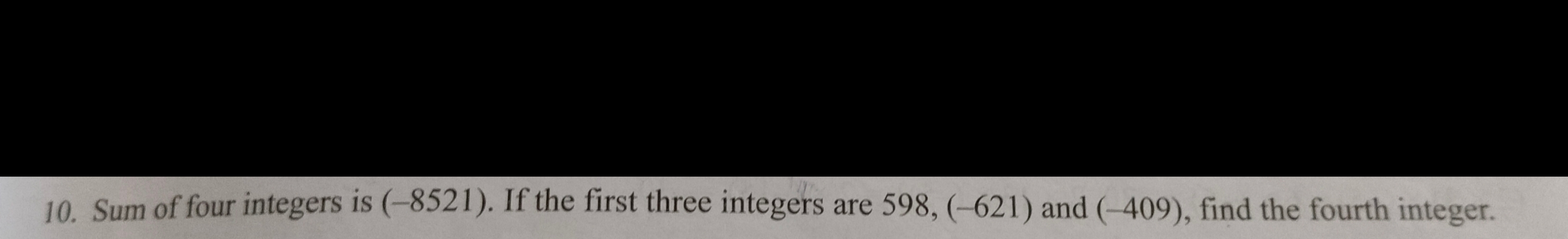 10. Sum of four integers is (-8521). If the first three integers are 5