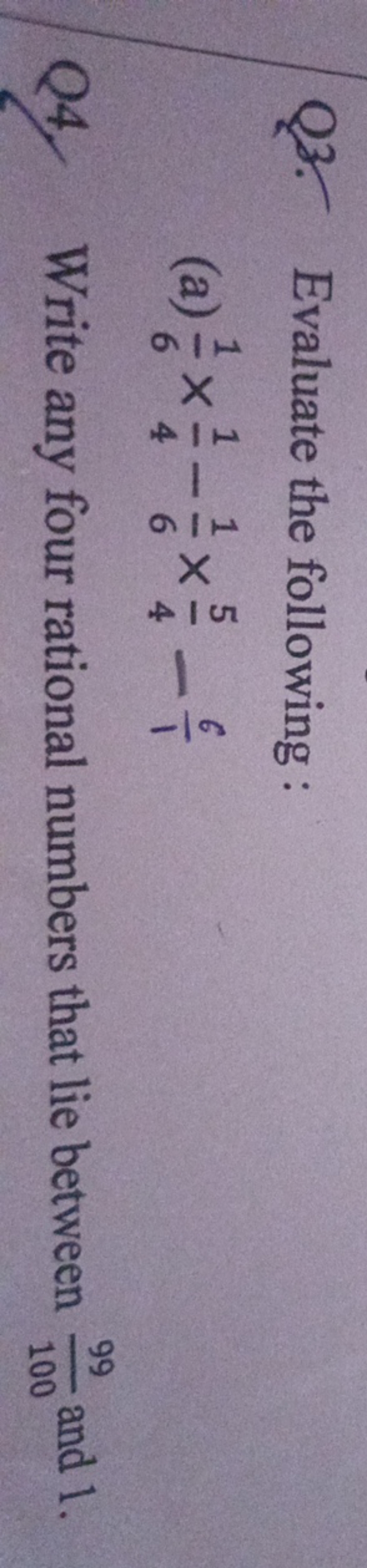 Q3. Evaluate the following :
(a) 61​×41​−61​×45​−16​

Q4. Write any fo