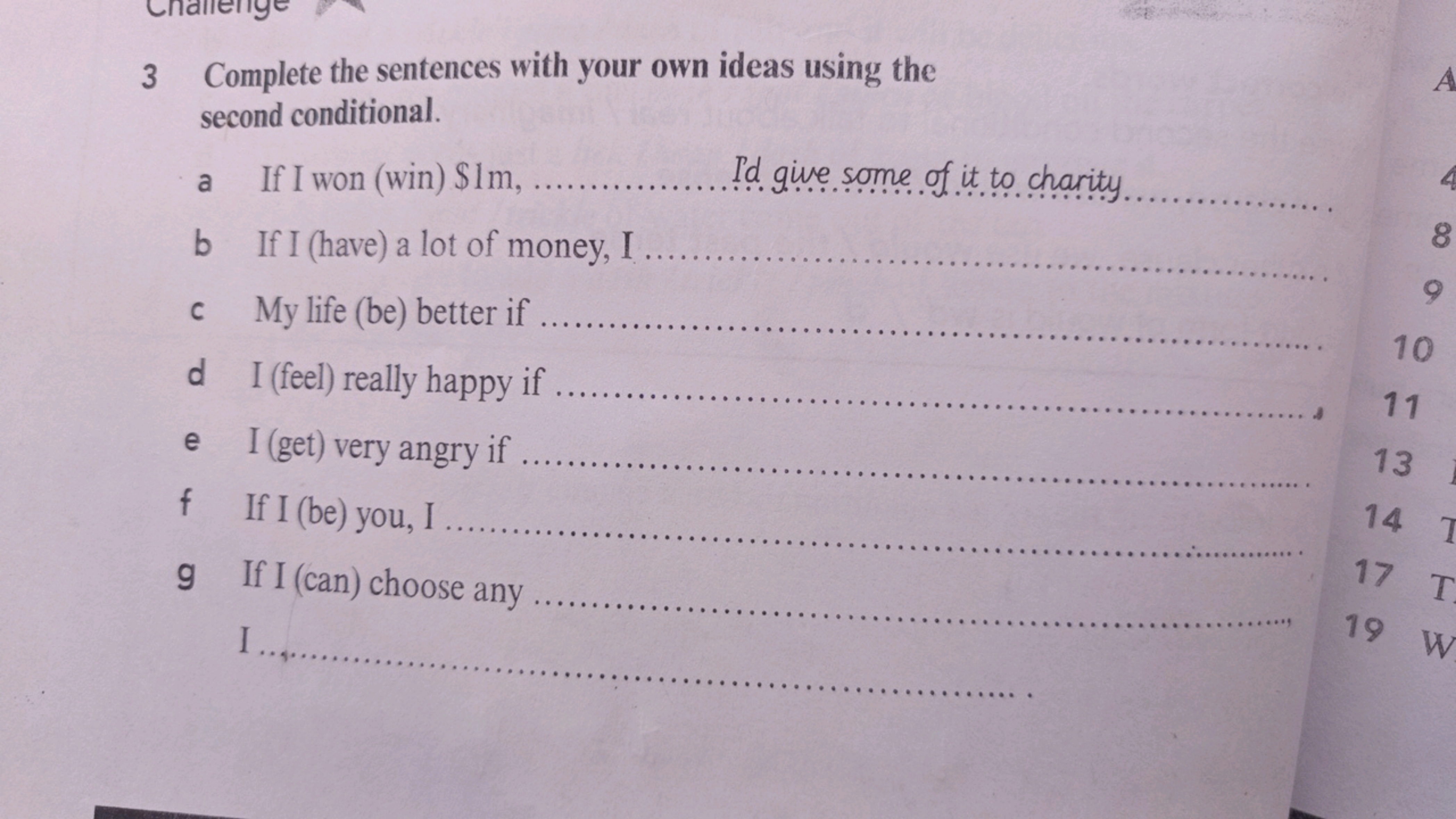 3 Complete the sentences with your own ideas using the
second conditio