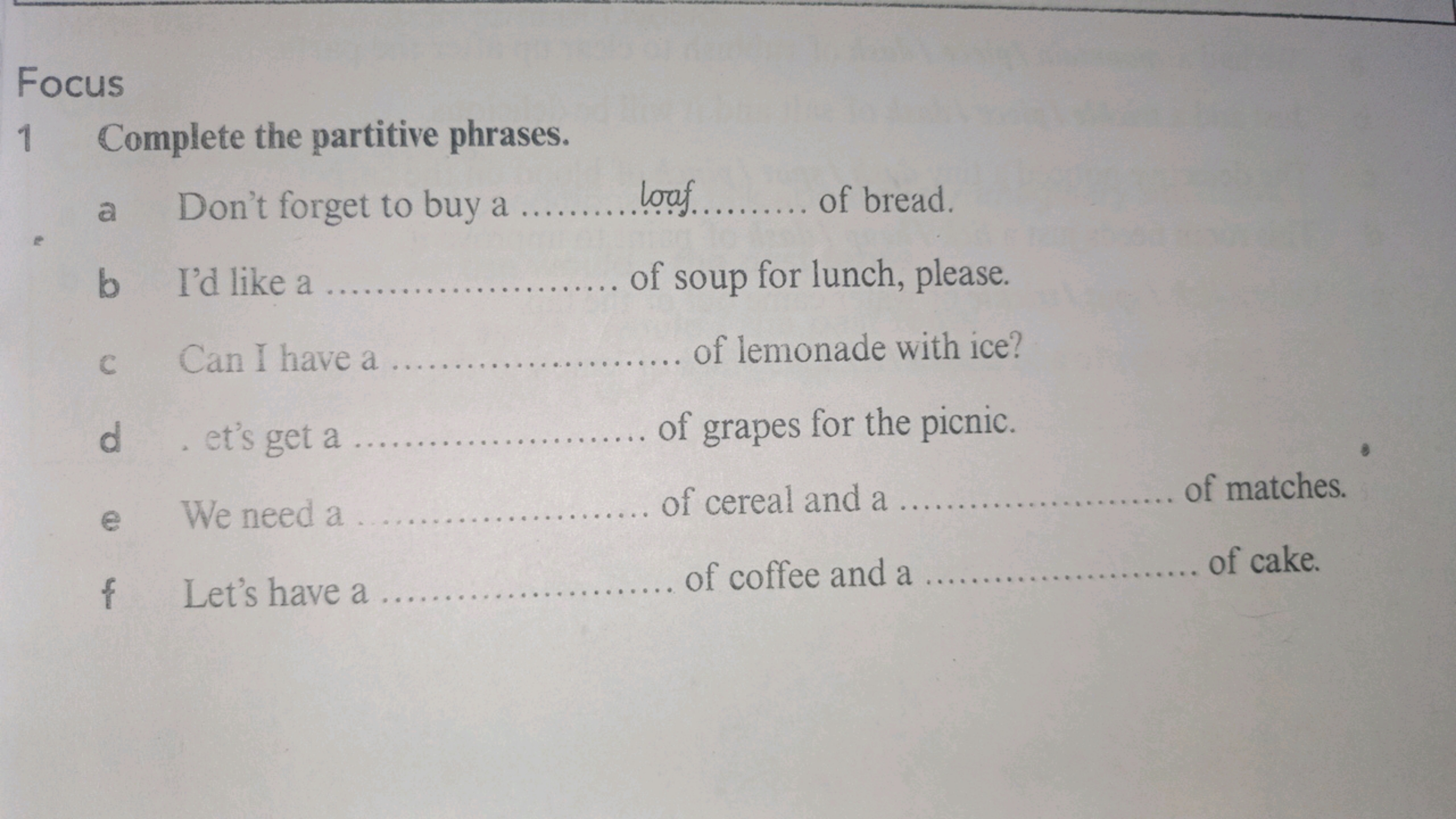 Focus
1 Complete the partitive phrases.
a Don't forget to buy a  loug.