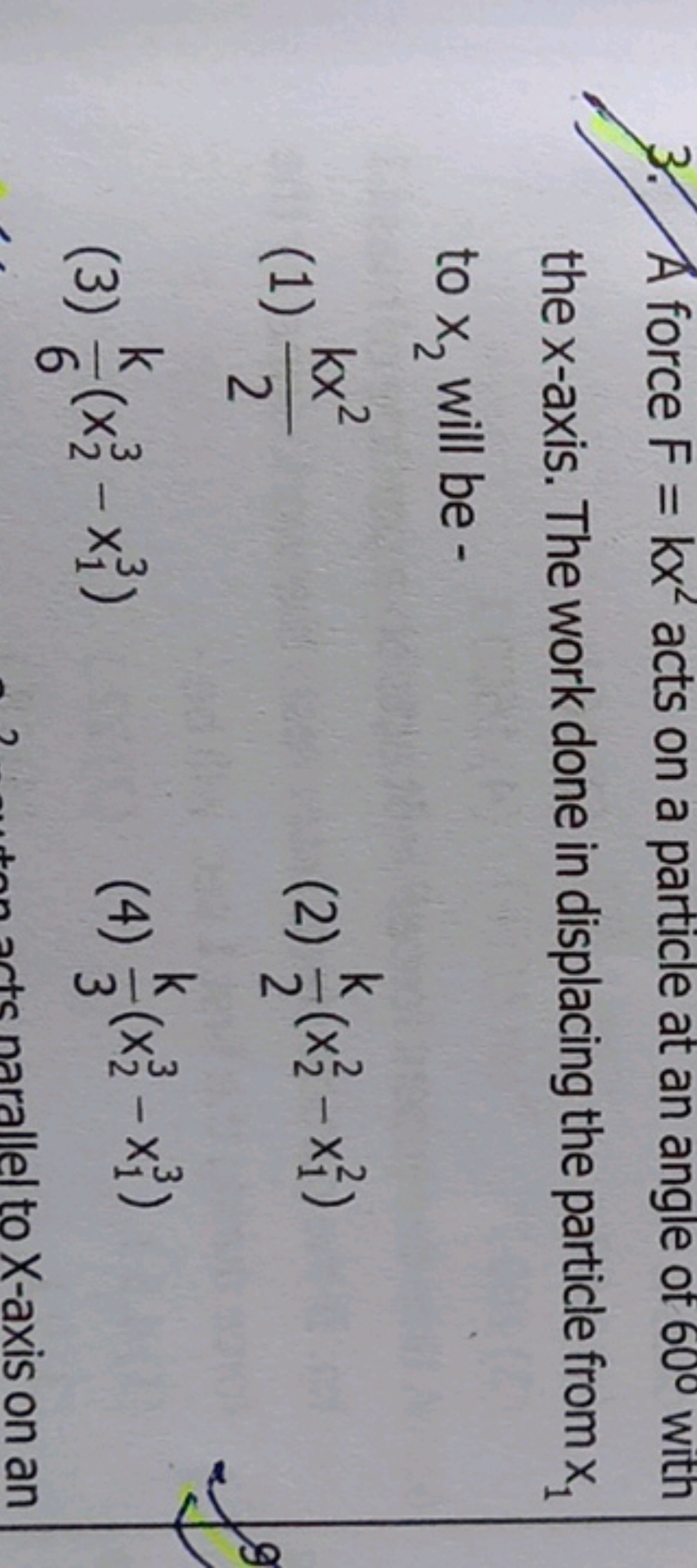 3. A force F=kx2 acts on a particle at an angle of 60∘ with the x-axis