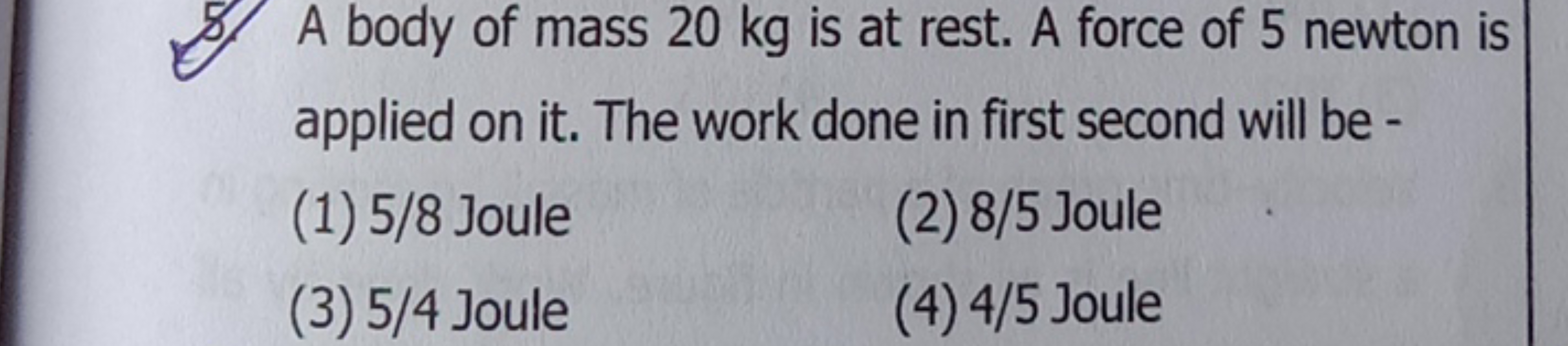 A body of mass 20 kg is at rest. A force of 5 newton is applied on it.