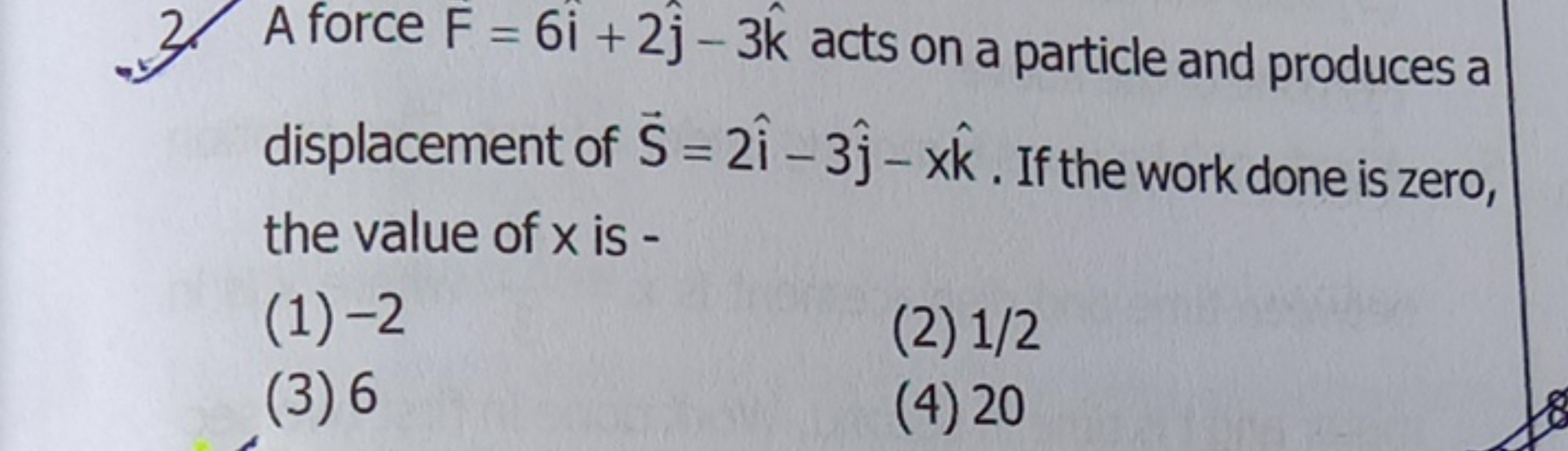 2. A force F=6i^+2j^​−3k^ acts on a particle and produces a displaceme