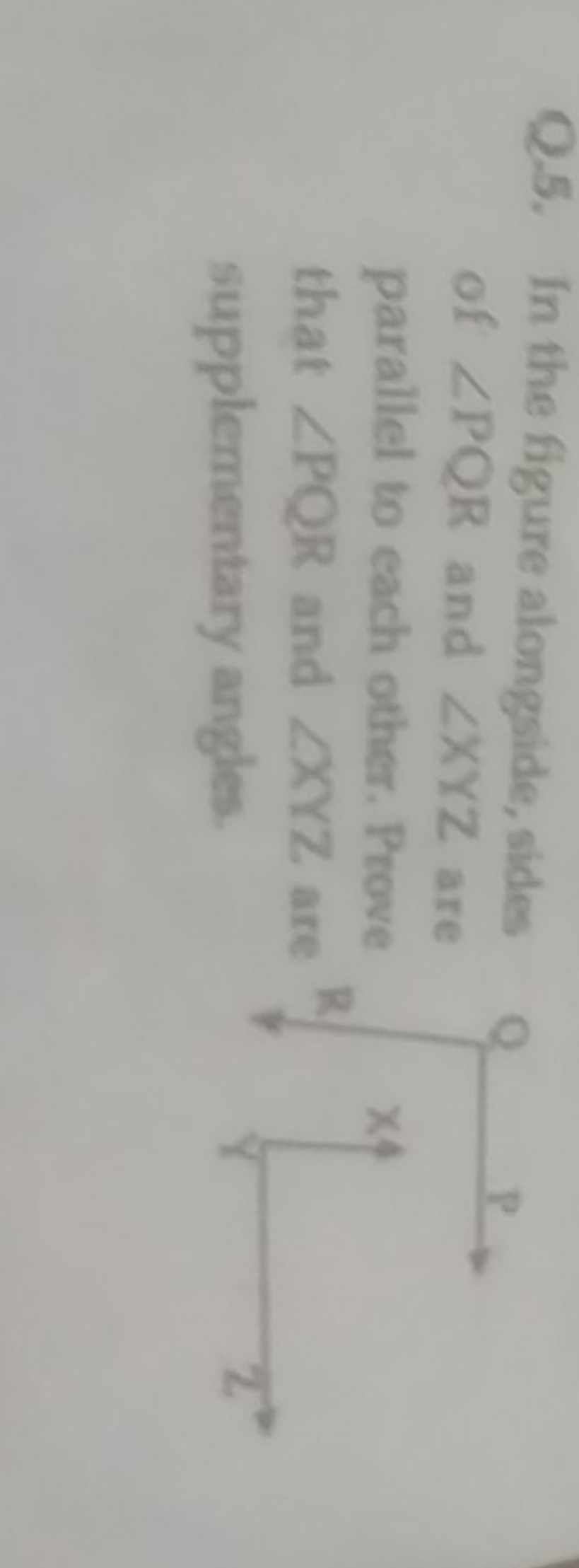 Q.5. In the figure alongside, sides of ∠PQR and ∠XYZ are parallel to e