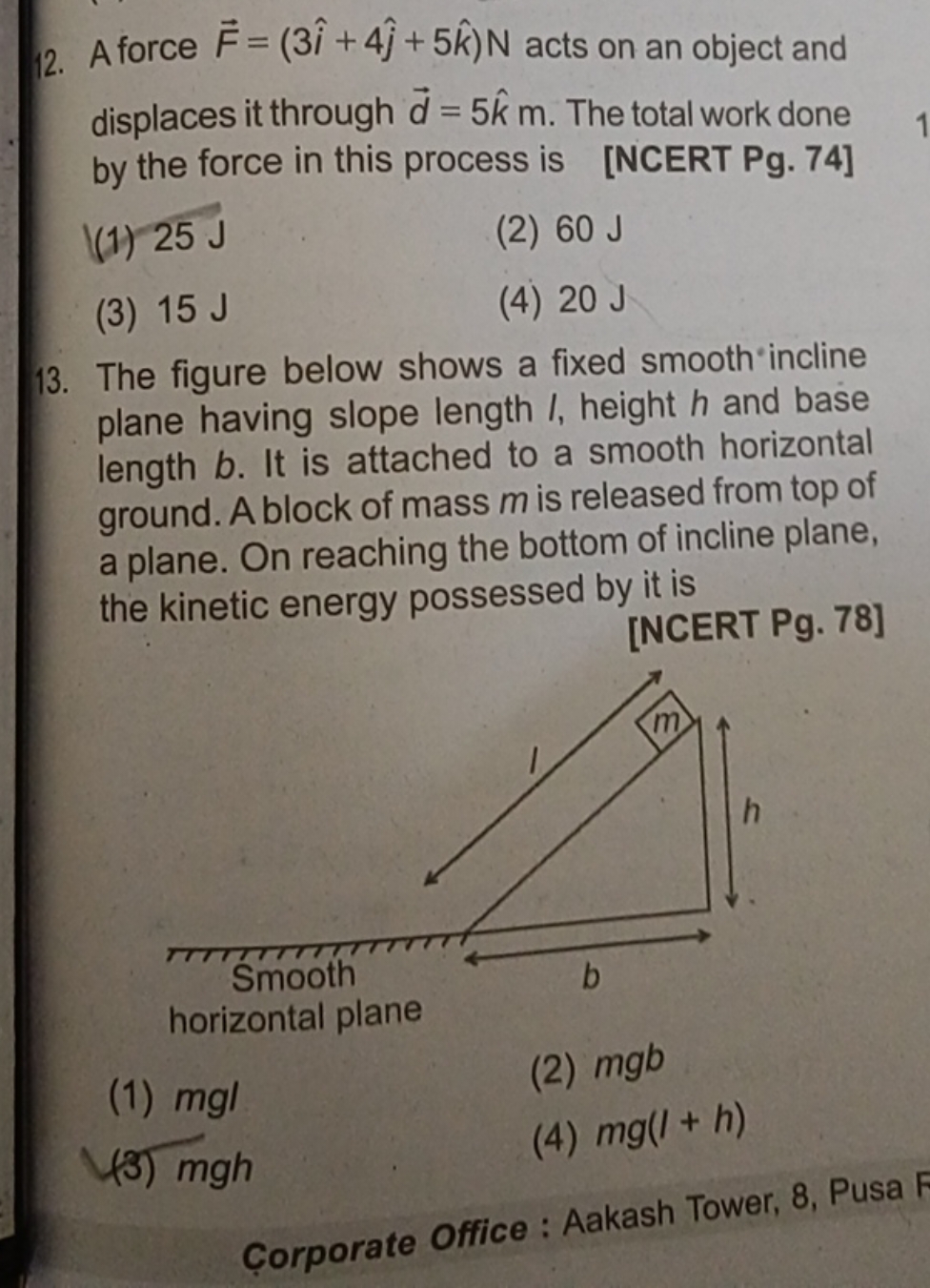 12. A force F=(3i^+4j^​+5k^)N acts on an object and displaces it throu