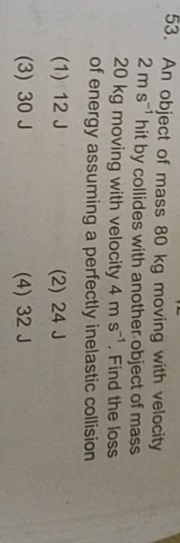 53. An object of mass 80 kg moving with velocity 2 m s−1 hit by collid