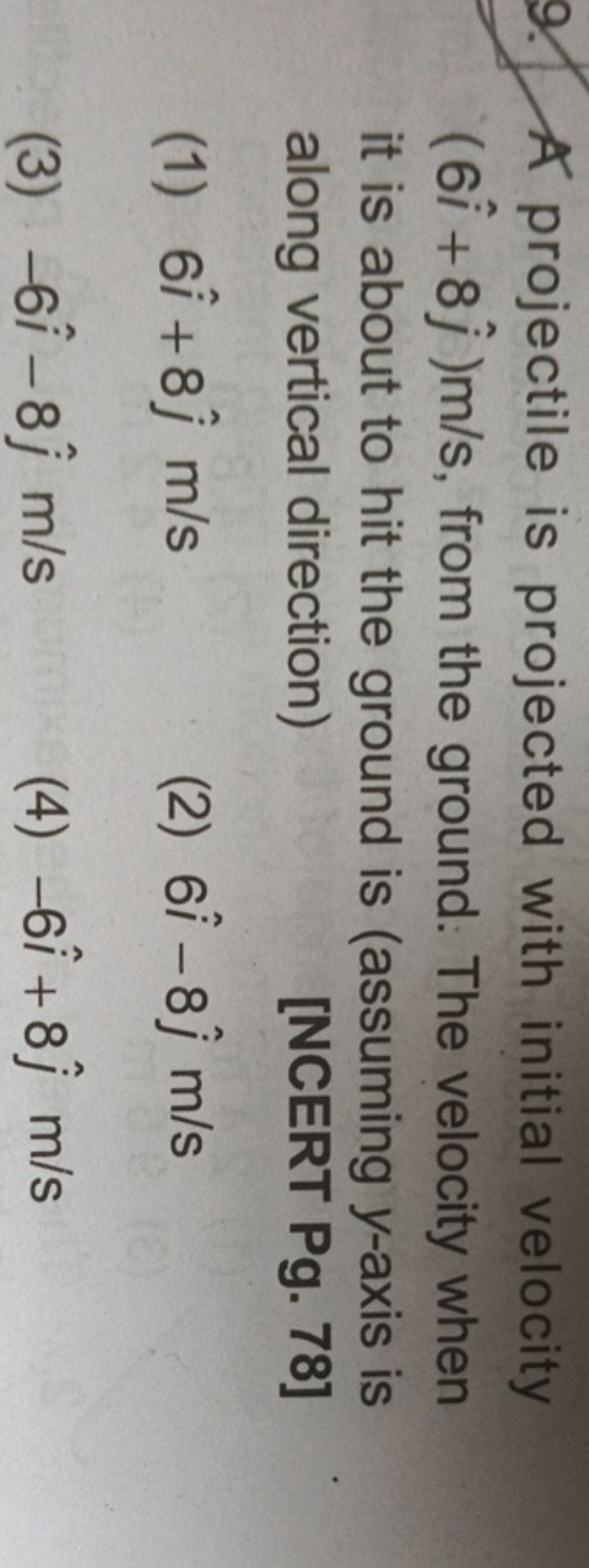 9. A projectile is projected with initial velocity (6i^+8j^​)m/s, from