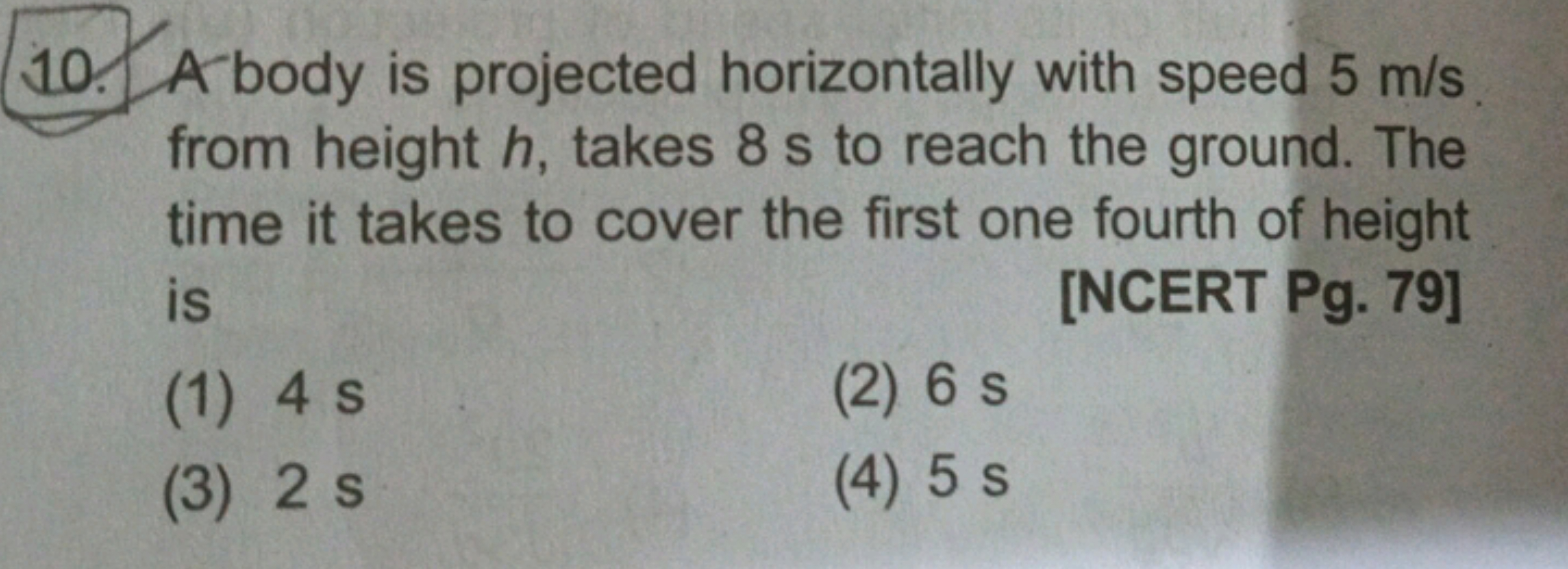 10. A body is projected horizontally with speed 5 m/s from height h, t