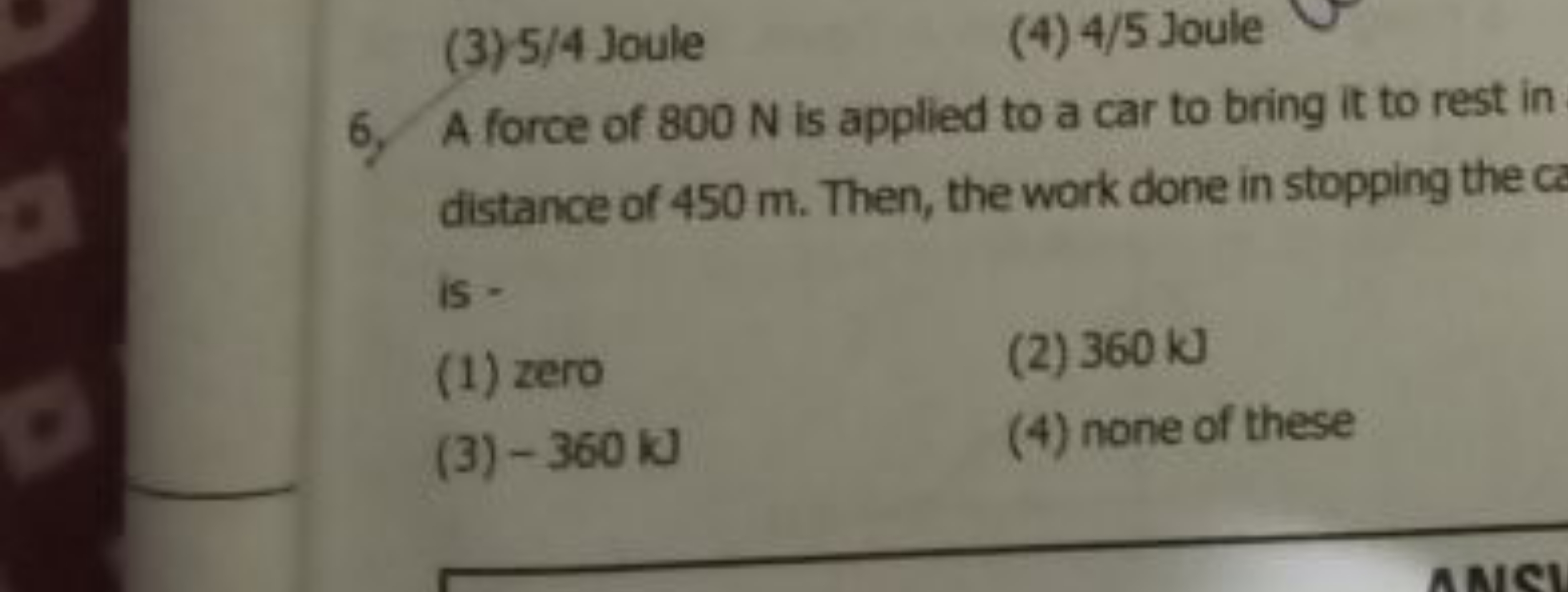 (3)5/4 Joule
(4) 4/5 Joule
6. A force of 800 N is applied to a car to 