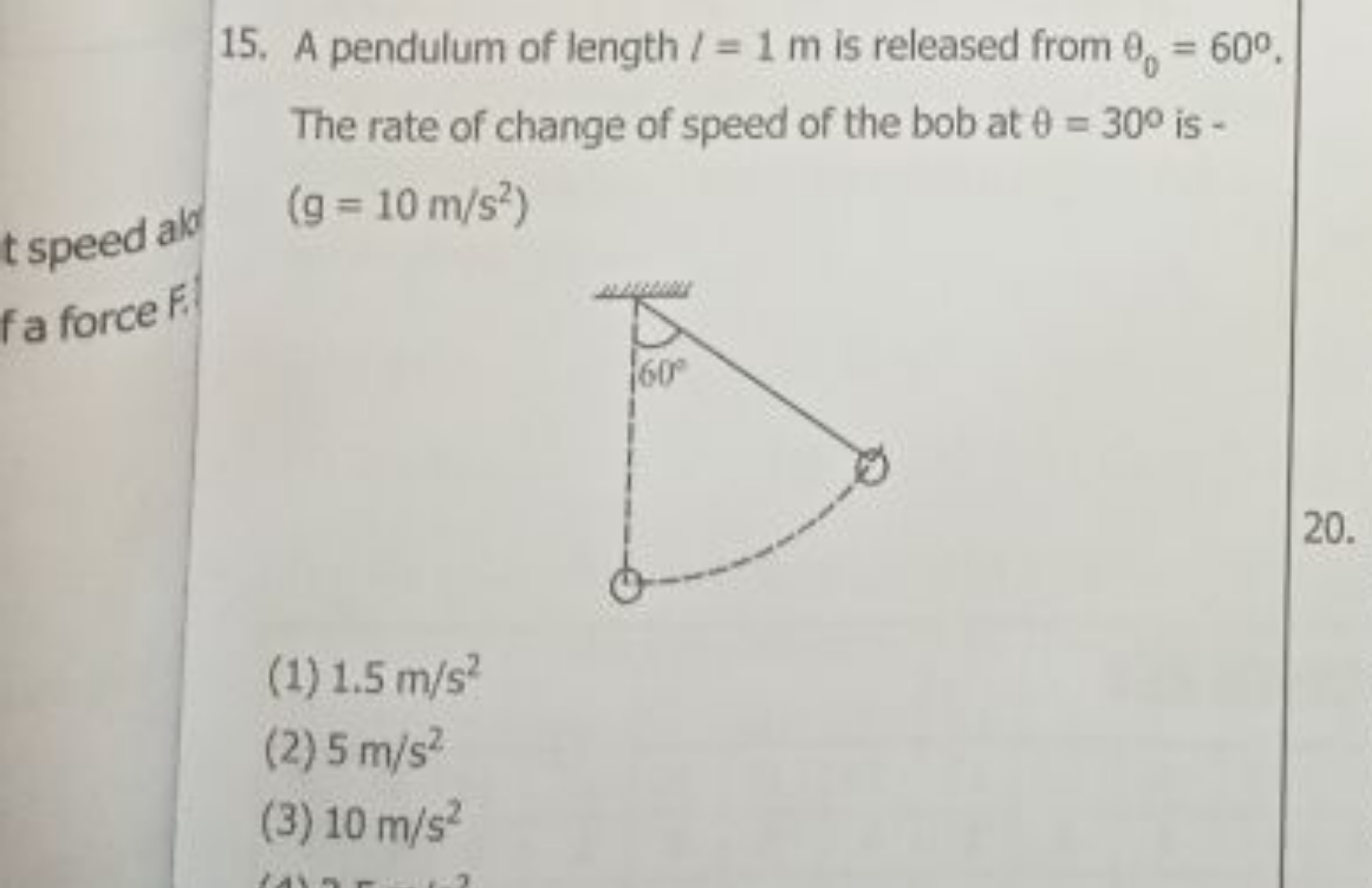 15. A pendulum of length l=1 m is released from θ0​=60∘. The rate of c