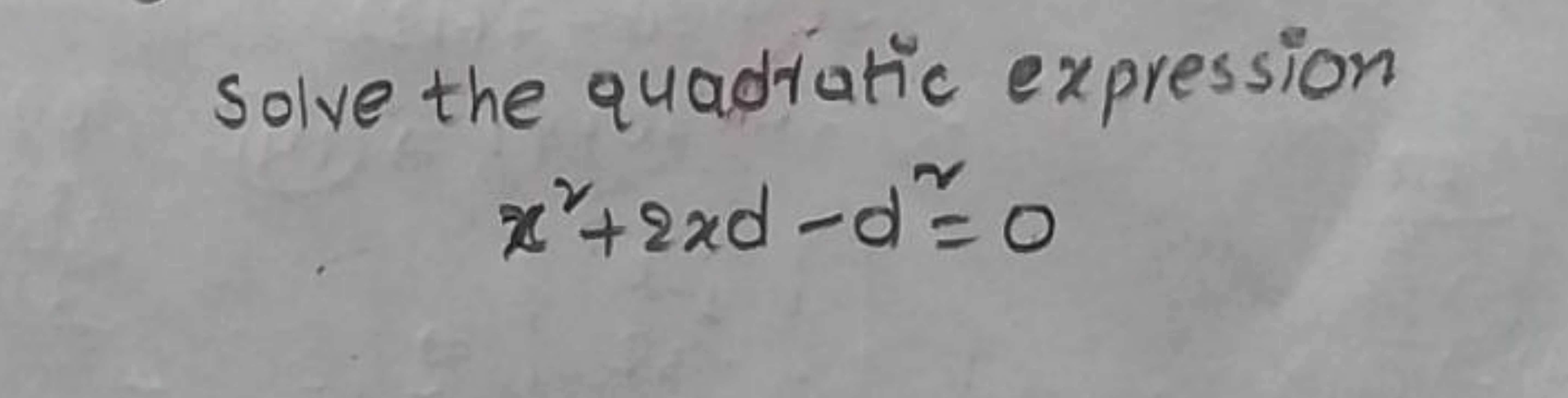 Solve the quadratic expression
x2+2xd−d2=0