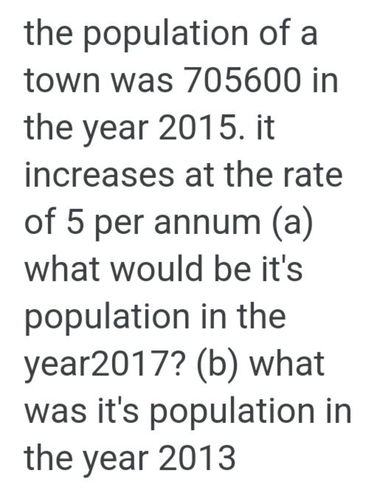 the population of a town was 705600 in the year 2015. it increases at 