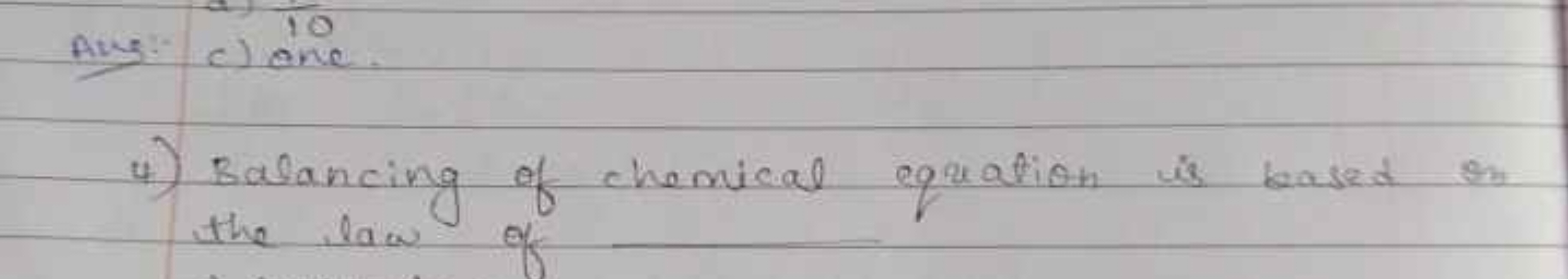 Ans c) one.
4) Balancing of chemical equation is based in the law of