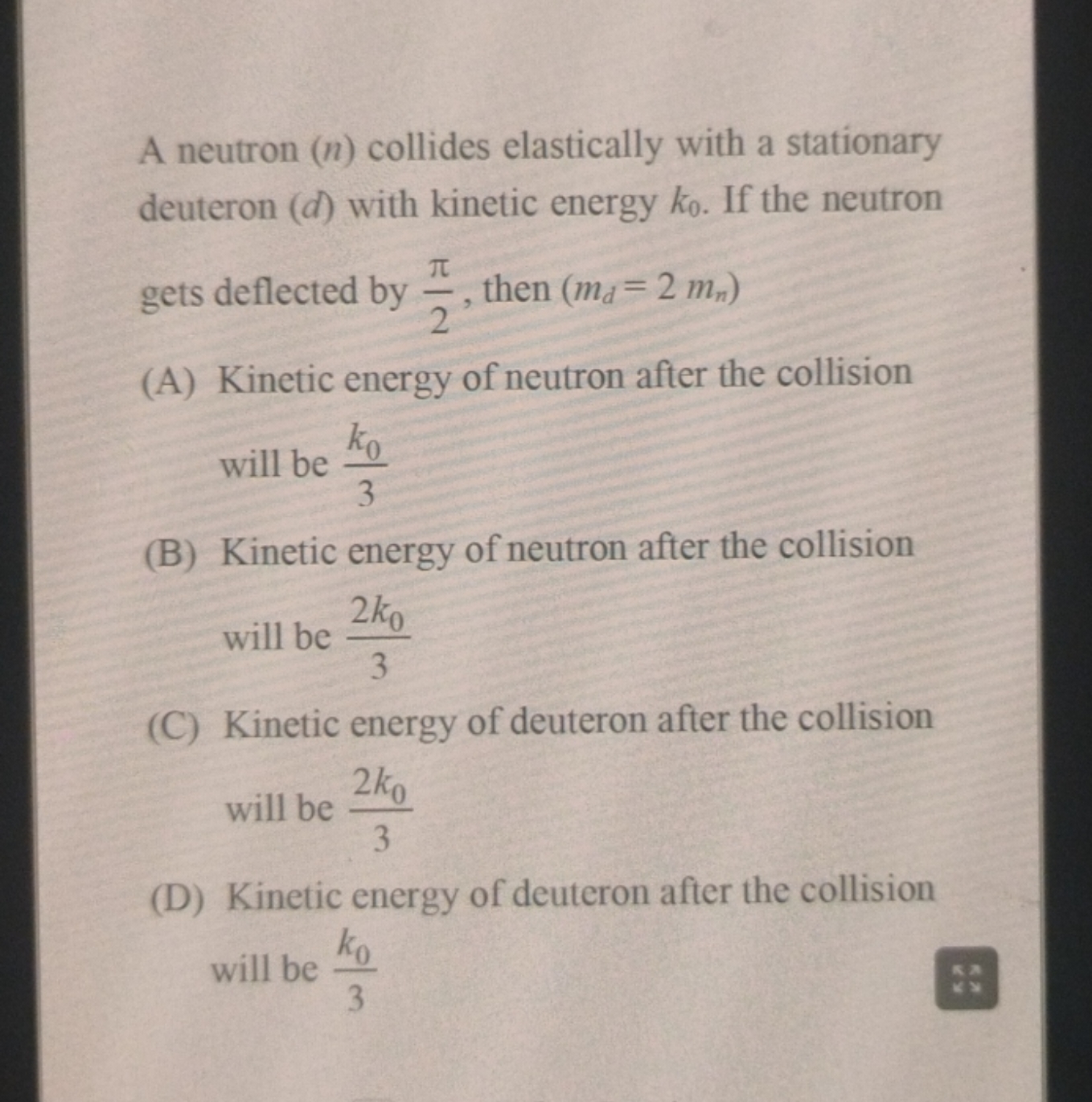 A neutron ( n ) collides elastically with a stationary deuteron ( d ) 