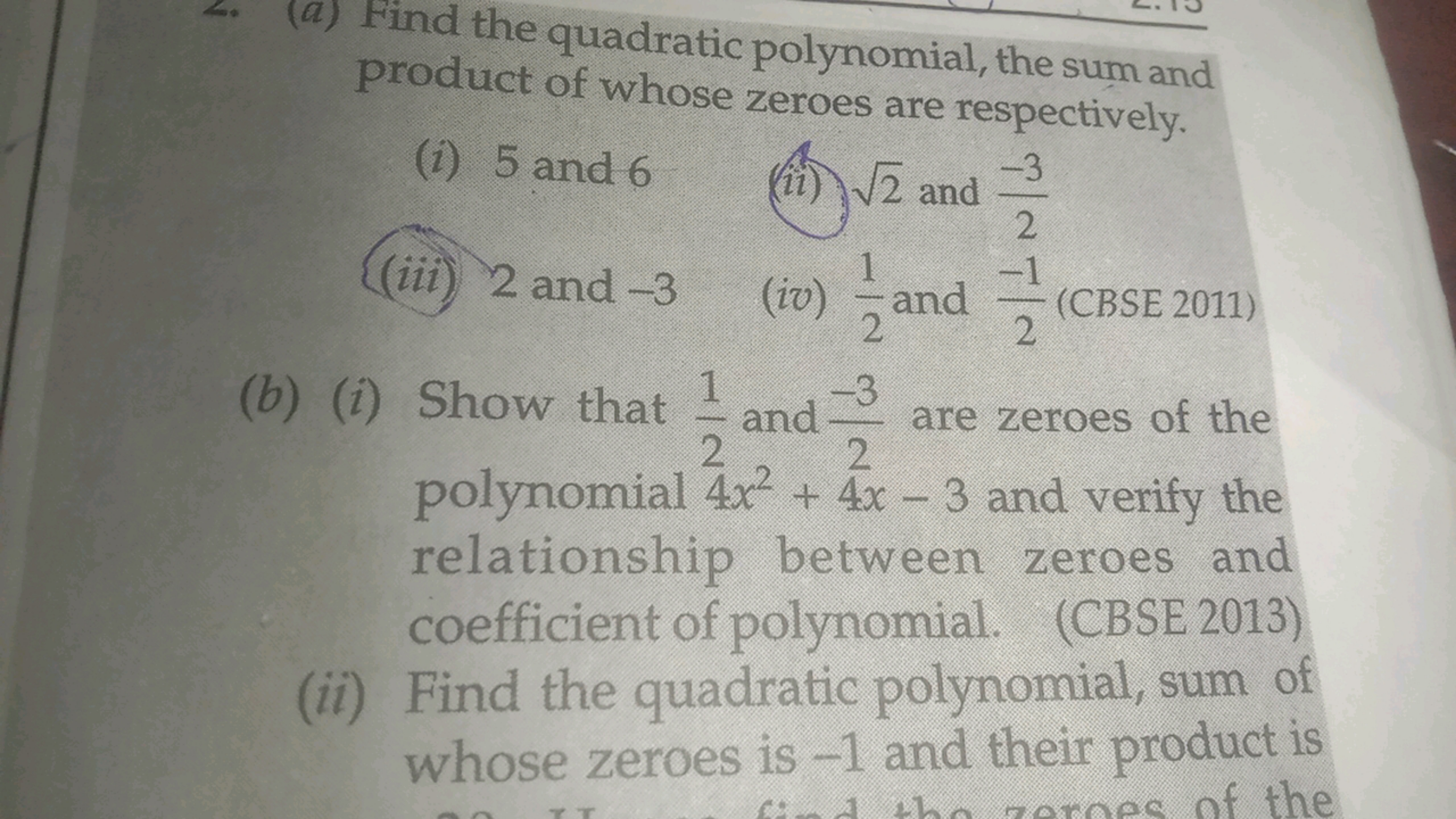 (a) Find the quadratic polynomial, the sum and
product of whose zeroes