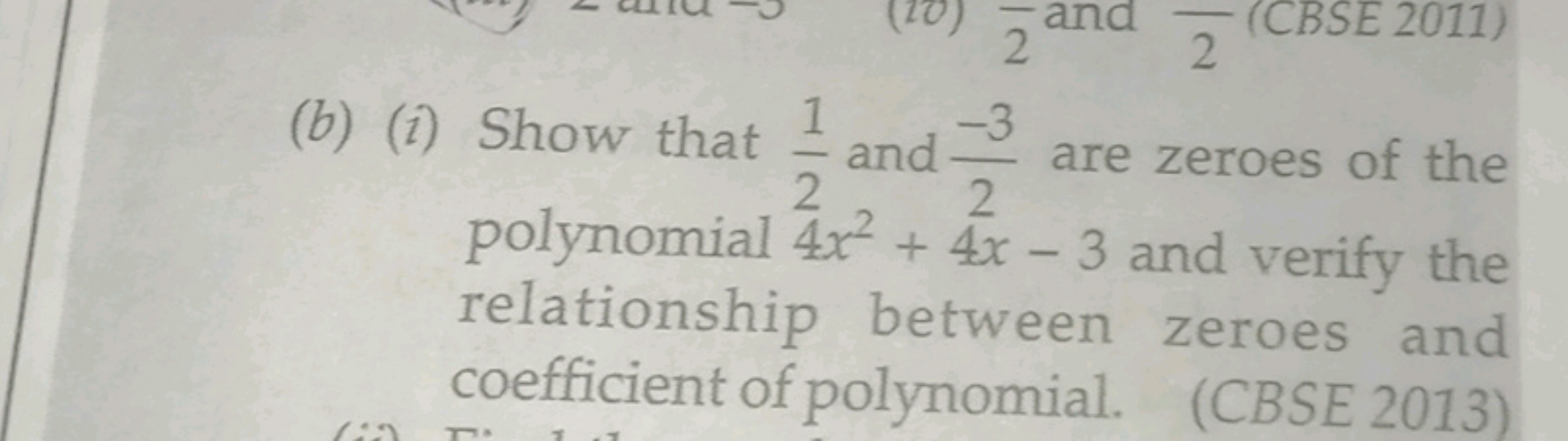 (b) (i) Show that 21​ and 2−3​ are zeroes of the polynomial 4x2+4x−3 a