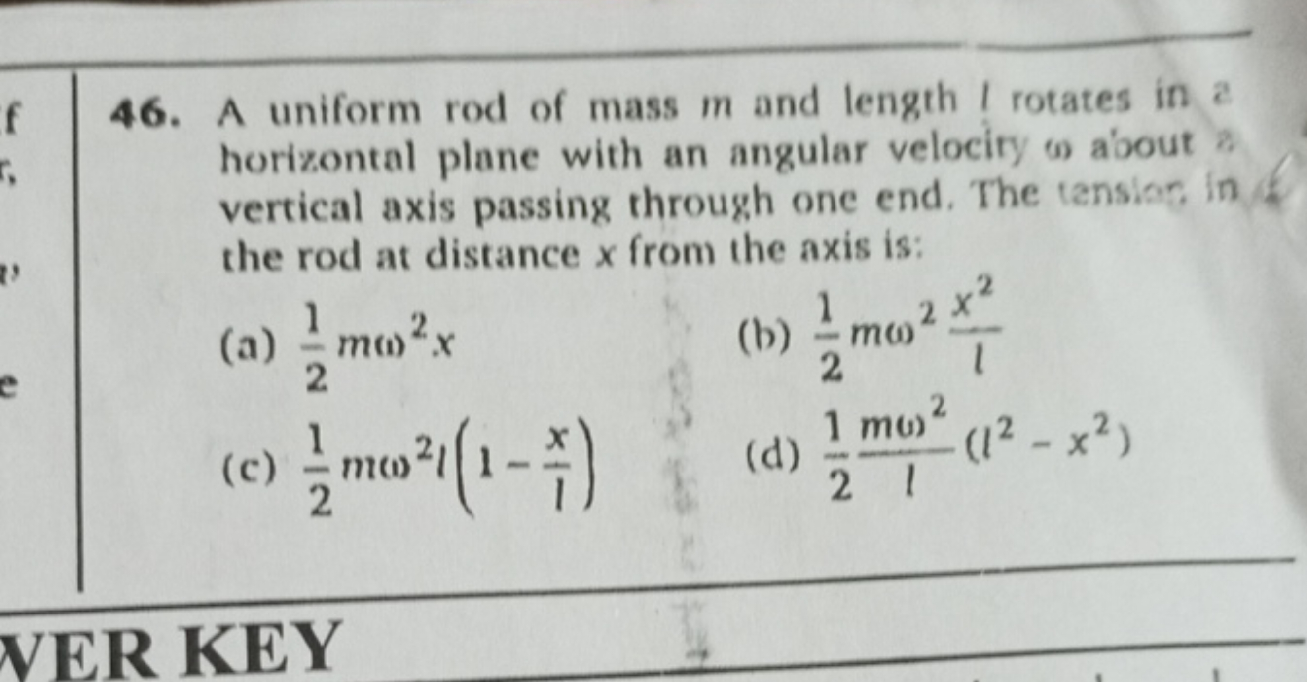 46. A uniform rod of mass m and length ! rotates in a horizontal plane