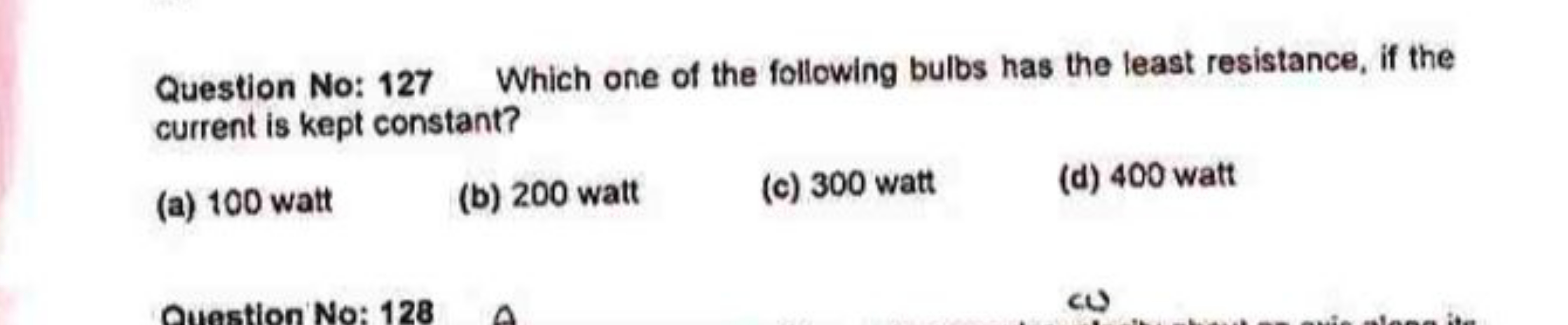 Question No: 127 Which one of the following bulbs has the least resist