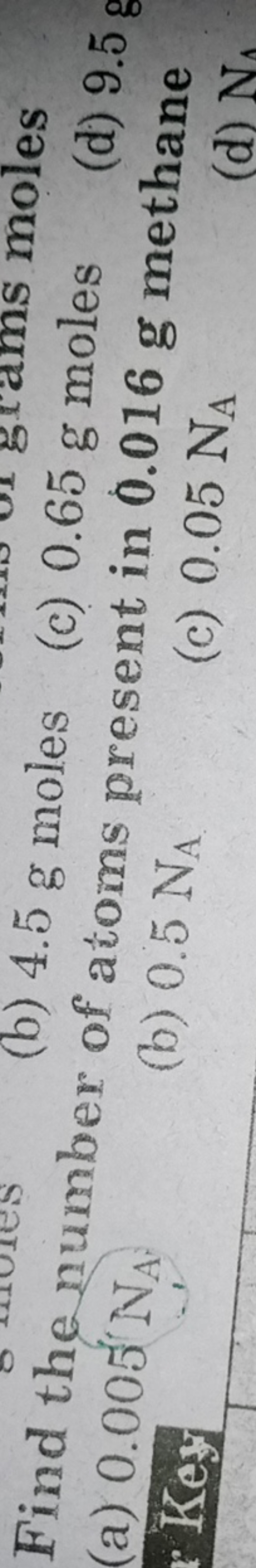 Find the number (b) 4.5 g moles (c) 0.65 g moles
moles (a) 0.005 NA​.
