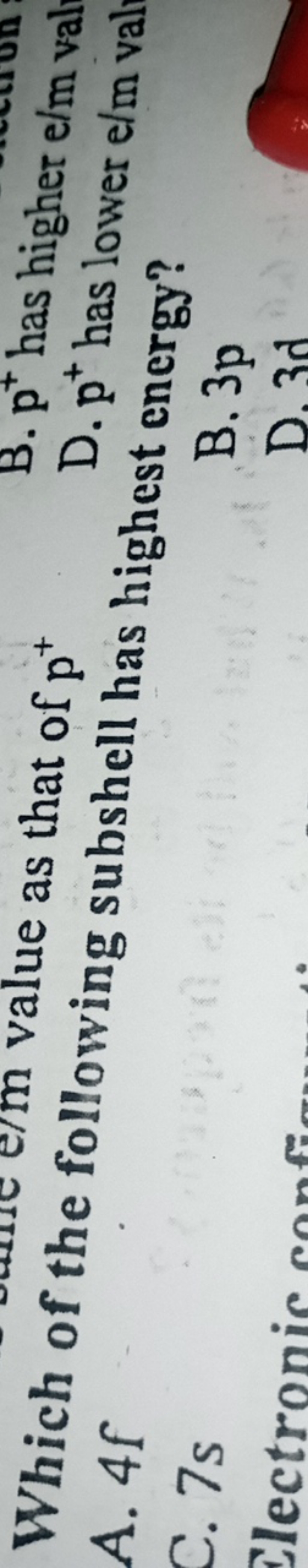 
m value as that of p+
B. p+has higher e/m valA. 4f
D. p+has lower e/m