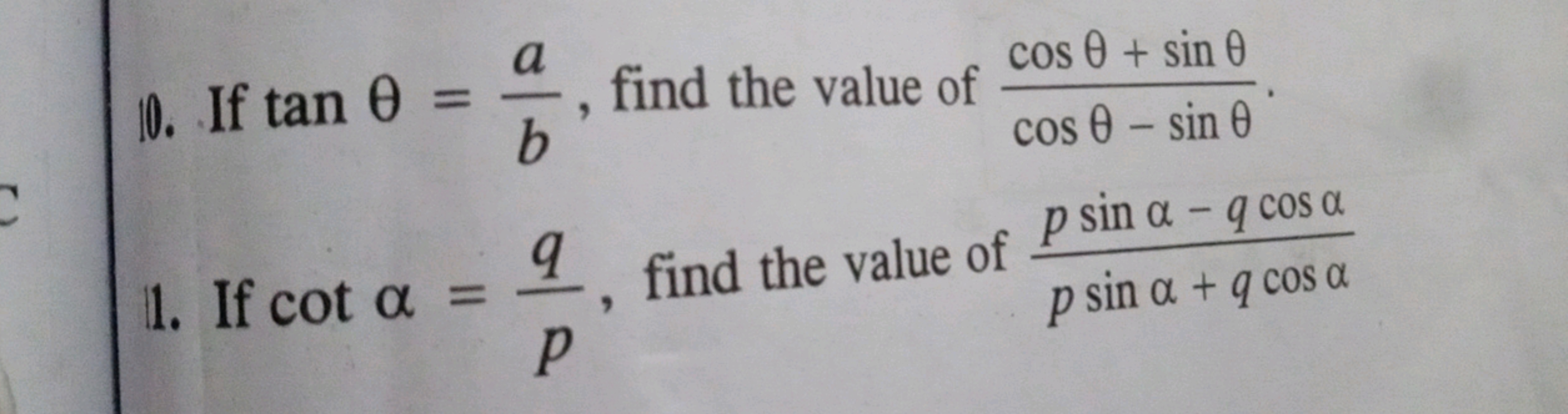 10. If tanθ=ba​, find the value of cosθ−sinθcosθ+sinθ​.
1. If cotα=pq​