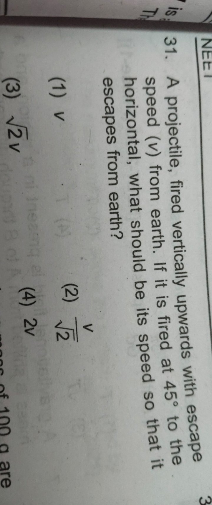 31. A projectile, fired vertically upwards with escape speed (v) from 