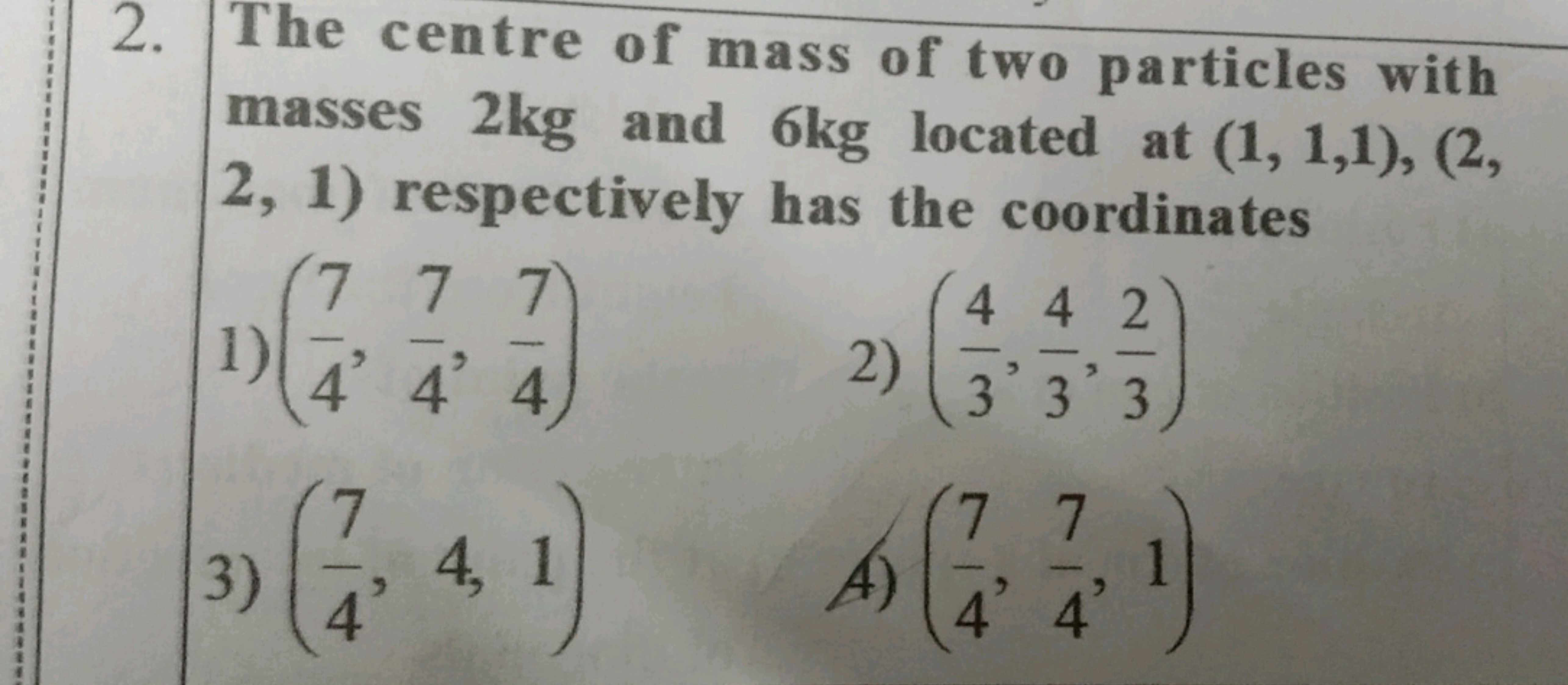 2. The centre of mass of two particles with masses 2 kg and 6 kg locat