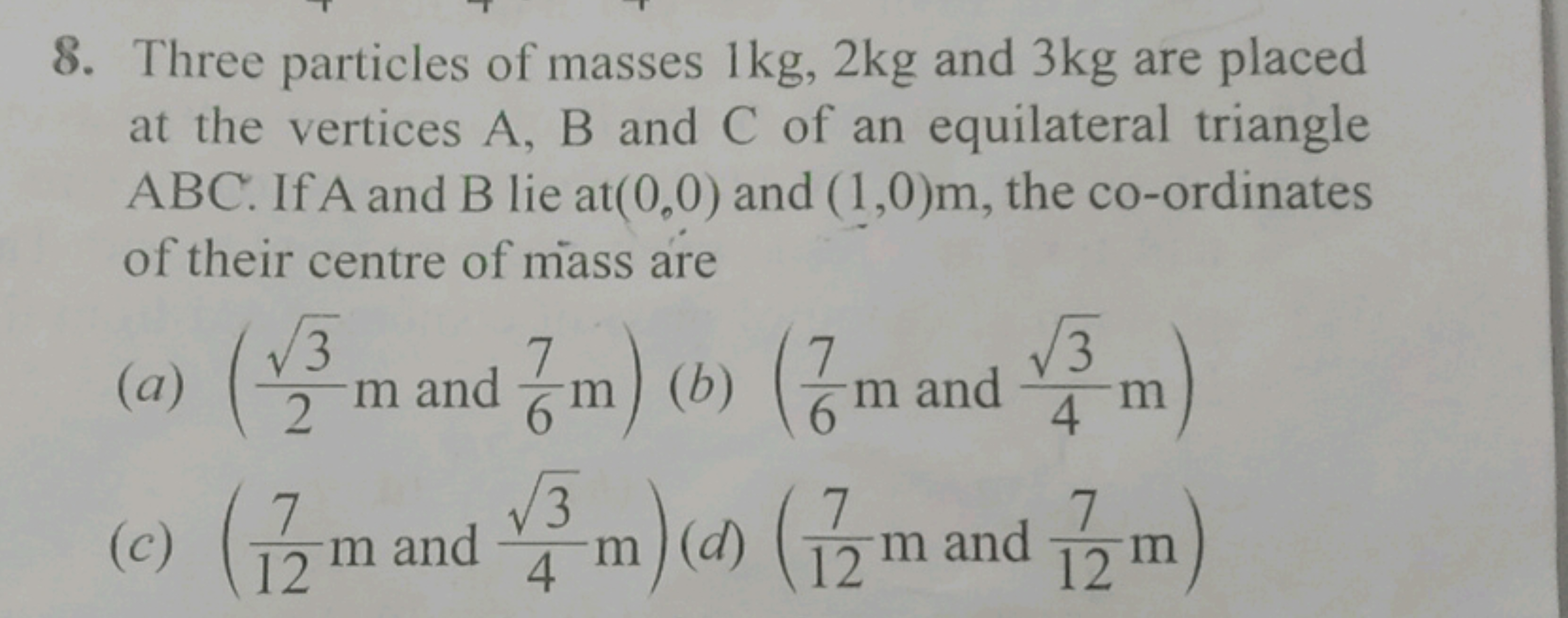 8. Three particles of masses 1 kg,2 kg and 3 kg are placed at the vert