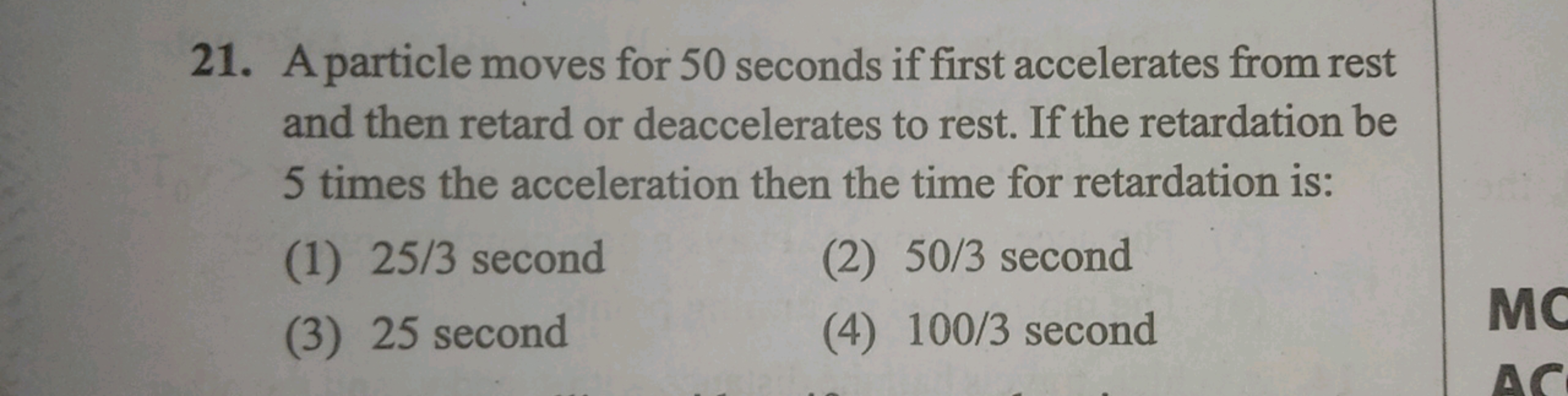 21. A particle moves for 50 seconds if first accelerates from rest and