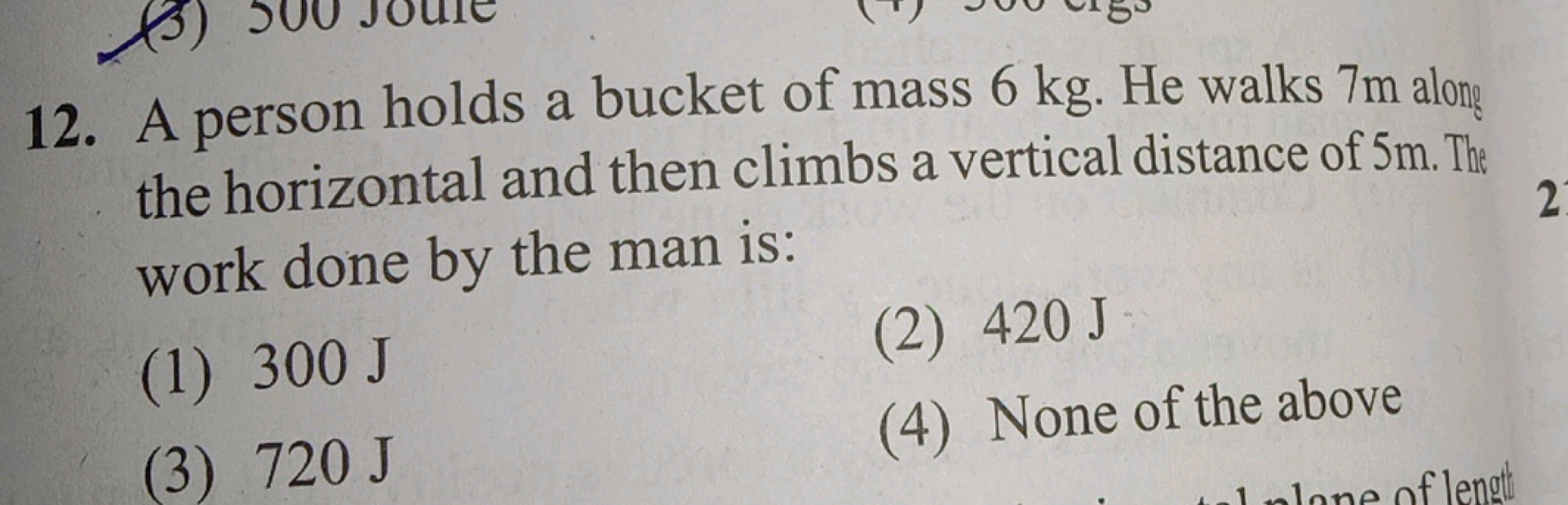 12. A person holds a bucket of mass 6 kg . He walks 7 m along the hori