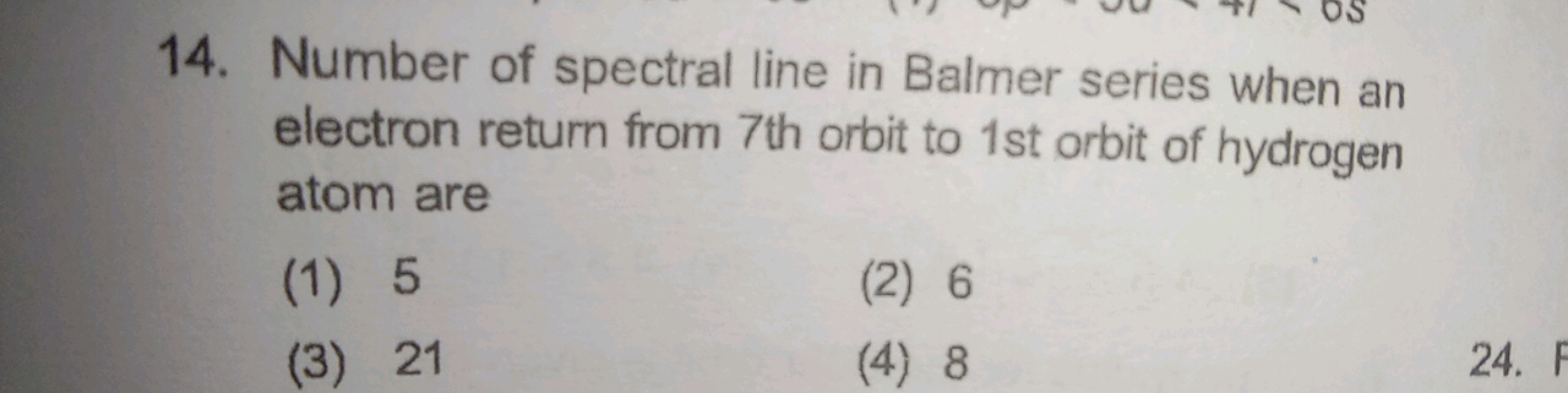 14. Number of spectral line in Balmer series when an electron return f