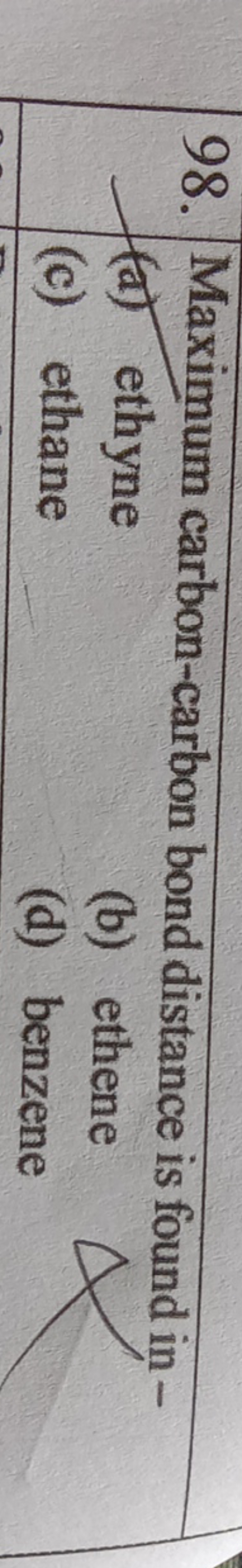 98. Maximum carbon-carbon bond distance is found in -
(a) ethyne
(c) e