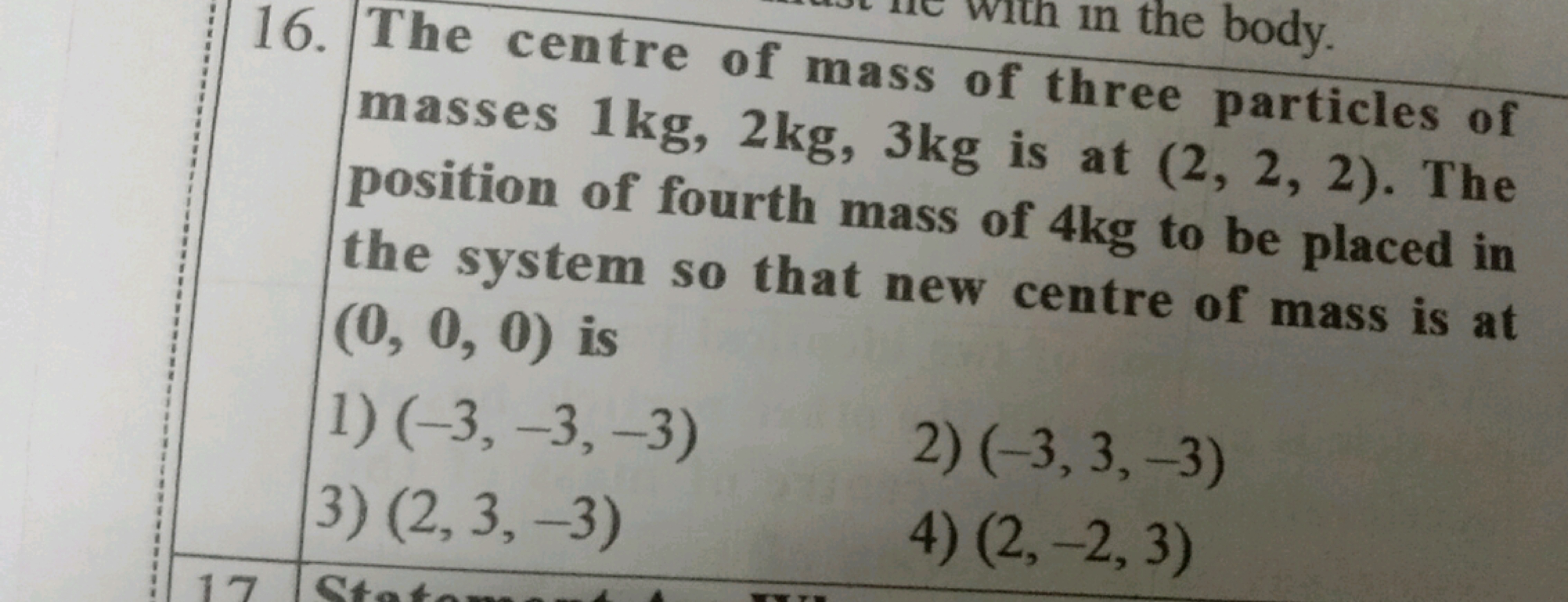 16. The centre of mass of three particles of masses 1 kg,2 kg,3 kg is 