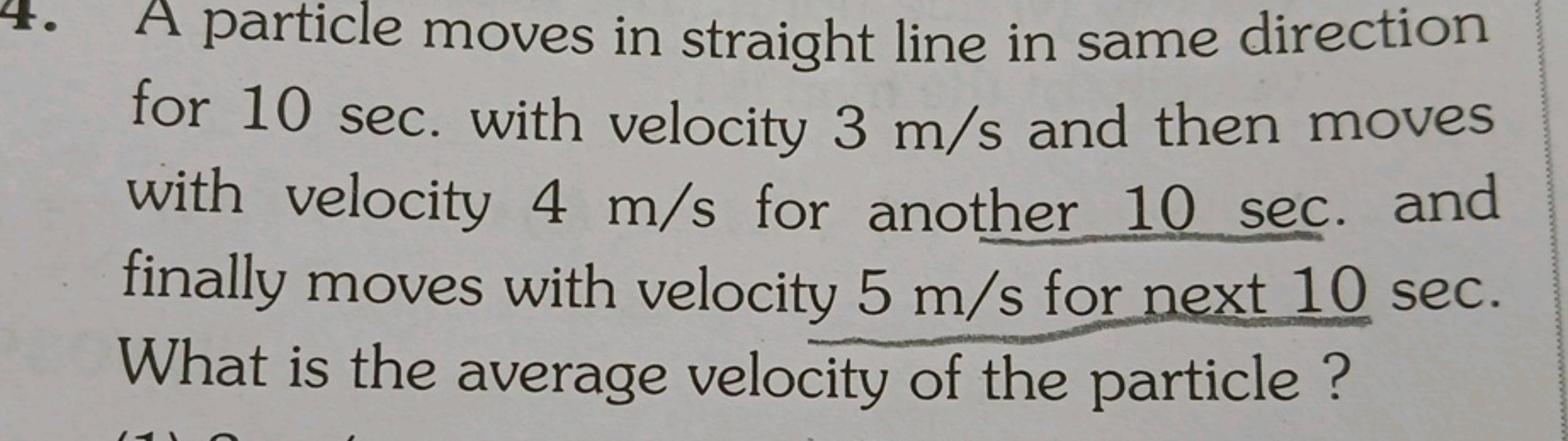 4. A particle moves in straight line in same direction for 10 sec . wi