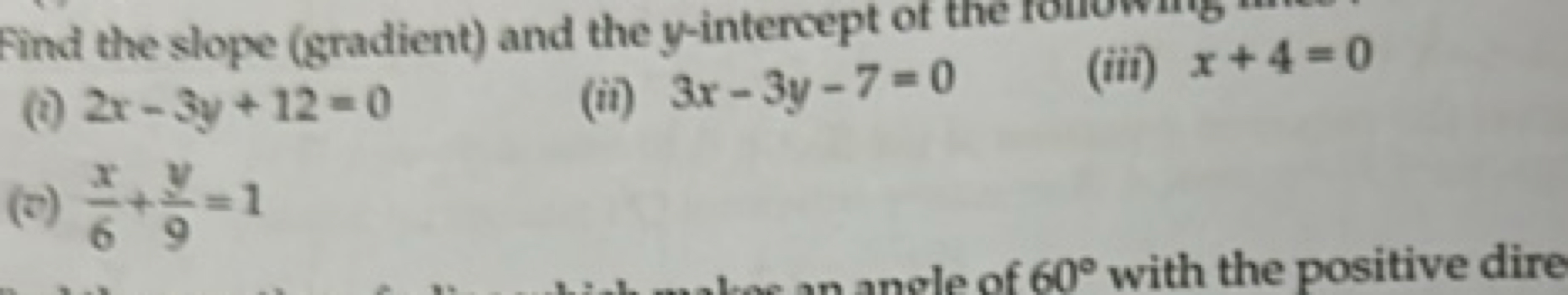 Find the slope (gradient) and the y-intercept of the
(i) 2x−3y+12=0
(i