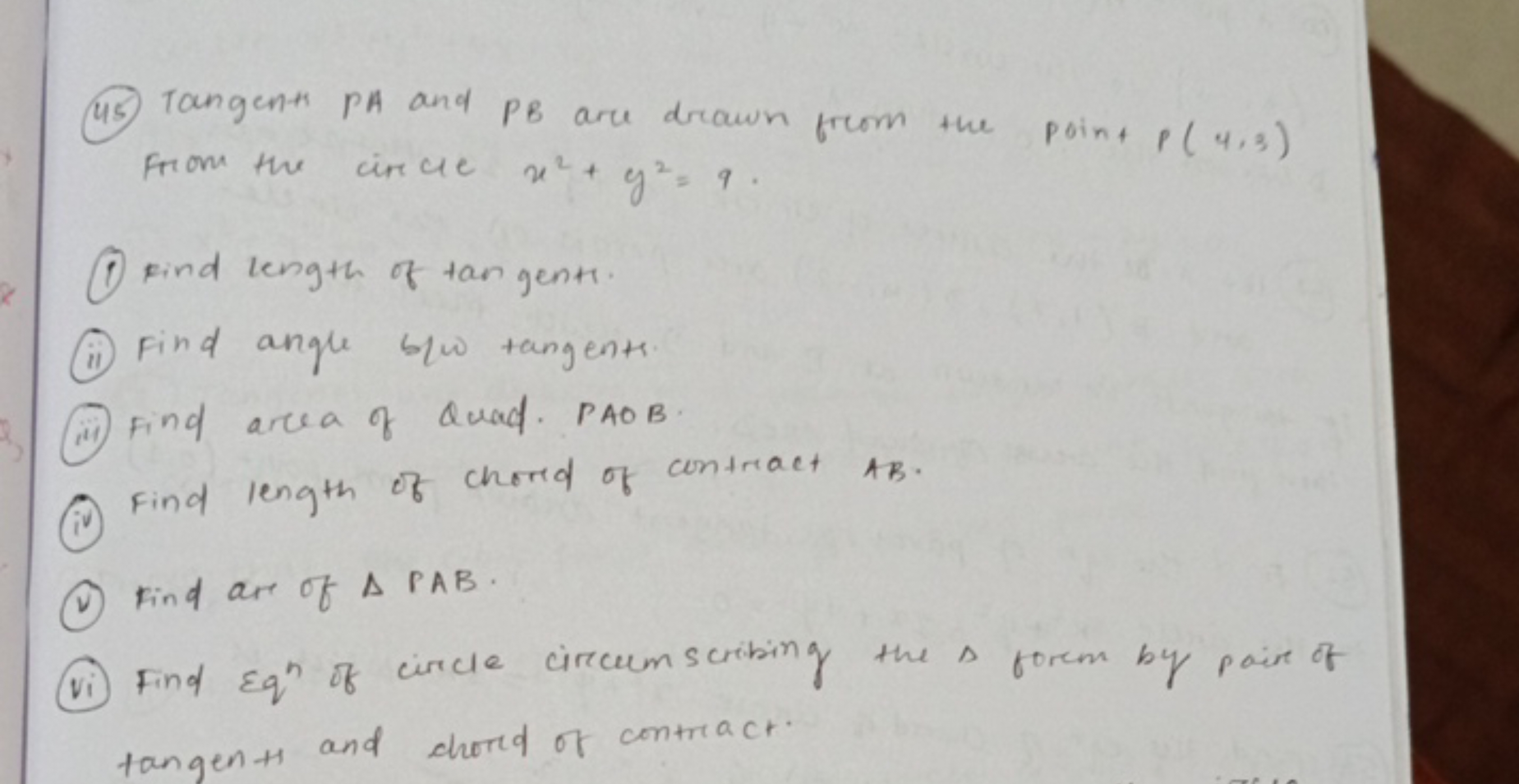 (45) Tangents PA and PB are drawn from the point P(4,3) From the circl