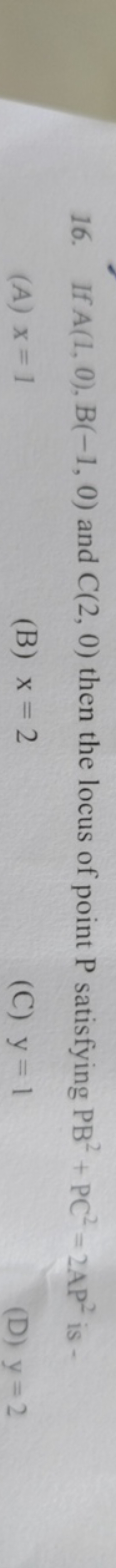 16. If A(1,0),B(−1,0) and C(2,0) then the locus of point P satisfying 