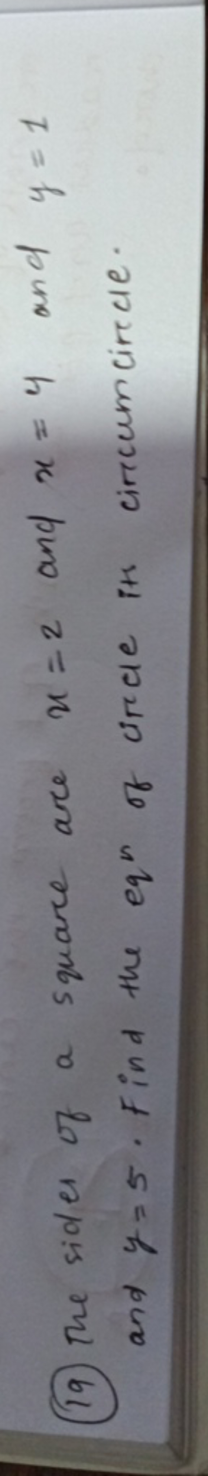 (19) The sides of a square are x=2 and x=4 and y=1 and y=5. Find the e