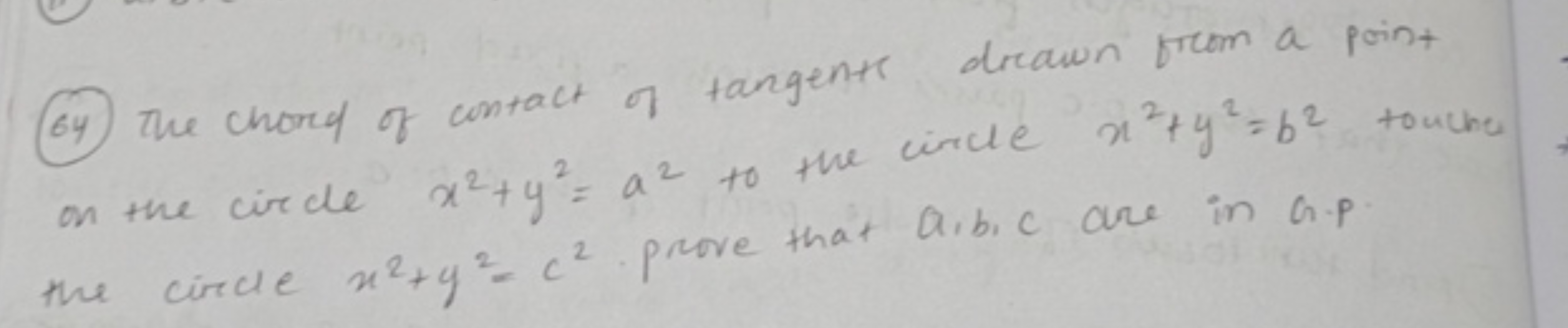 (64) The chord of contact of tangents drawn from a point on the circle