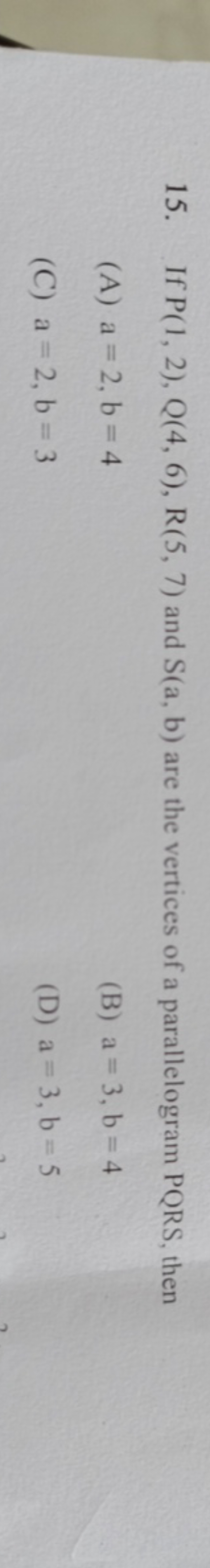 15. If P(1,2),Q(4,6),R(5,7) and S(a,b) are the vertices of a parallelo