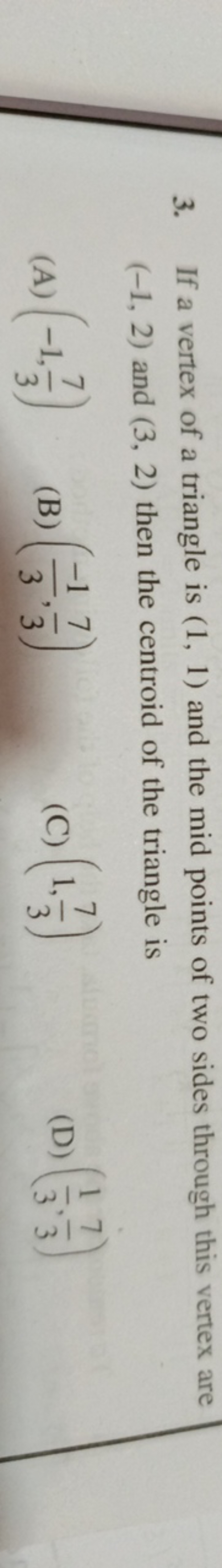 3. If a vertex of a triangle is (1,1) and the mid points of two sides 